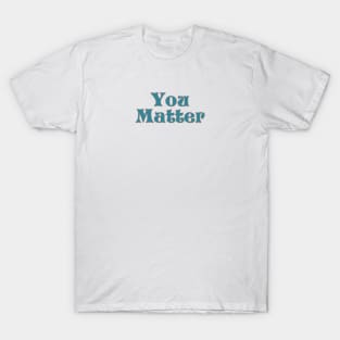 You matter T-Shirt